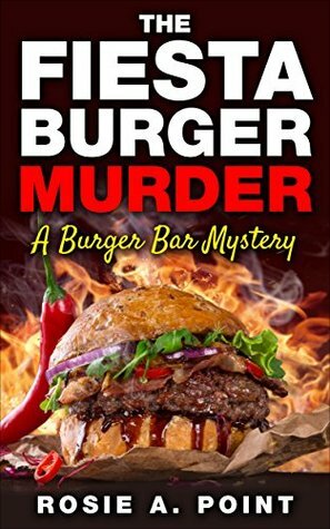 The Fiesta Burger Murder: A Spicy Cozy Mystery by Rosie A. Point