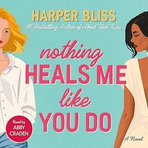 Nothing Heals Me Like You Do by Harper Bliss