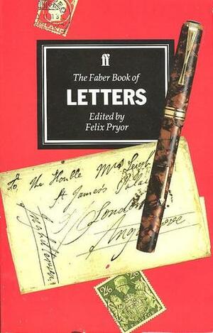 The Faber Book of Letters by Felix Pryor