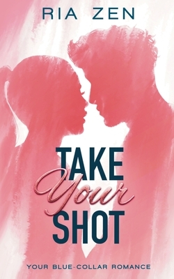 Take Your Shot by Ria Zen