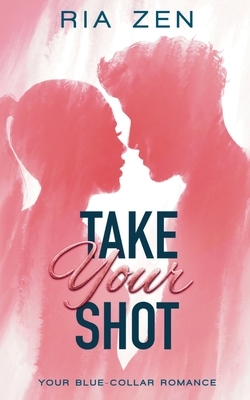 Take Your Shot by Ria Zen