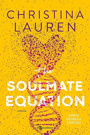 The Soulmate Equation. Anima gemella cercasi by Christina Lauren