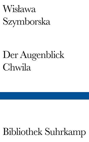 Der Augenblick/Chwila by Wisława Szymborska