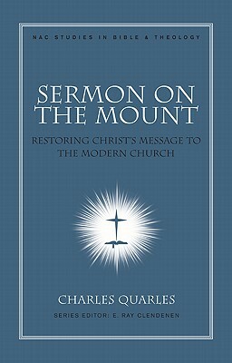 Sermon on the Mount: Restoring Christ's Message to the Modern Church by Charles L. Quarles