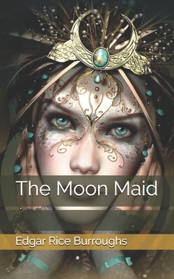 The Moon Maid by Edgar Rice Burroughs