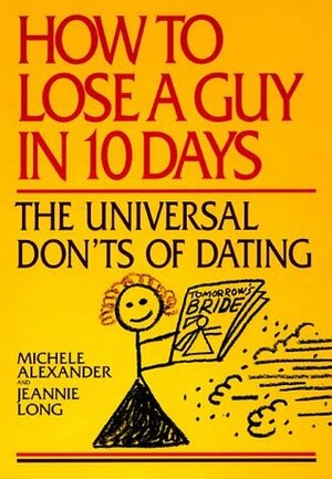 How to Lose a Guy in 10 Days: The Universal Don't of Dating by Jeannie Long, Michele Alexander