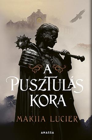 A ​pusztulás kora by Makiia Lucier