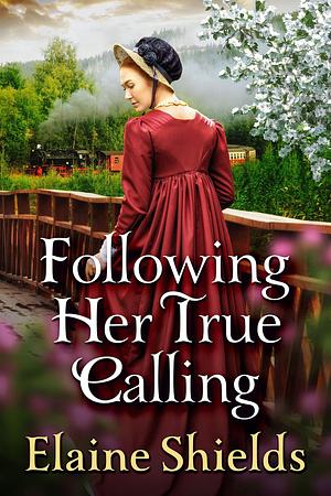 Following Her True Calling by Elaine Shields, Elaine Shields