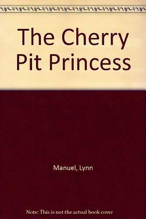 The Cherry-pit Princess by Lynn Manuel