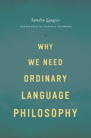 Why We Need Ordinary Language Philosophy by Daniela Ginsburg, Sandra Laugier