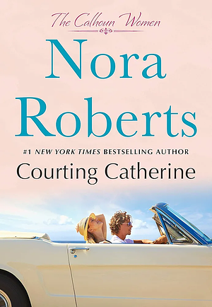 Courting Catherine by Nora Roberts