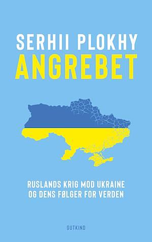 Angrebet: Ruslands krig mod Ukraine og dens følger for verden by Serhii Plokhy