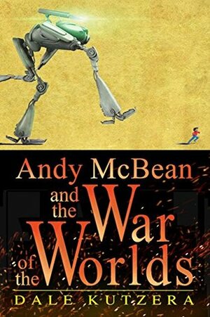 Andy McBean and the War of the Worlds by Dale Kutzera