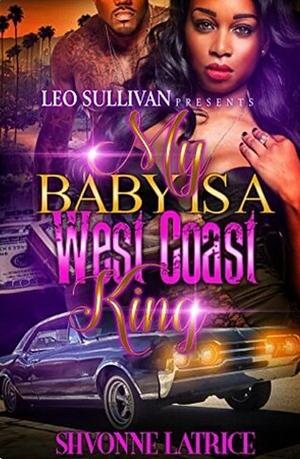 My Baby Is a West Coast King by Shvonne Latrice