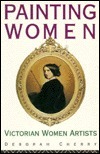 Painting Women: Victorian Women Artists by Deborah Cherry