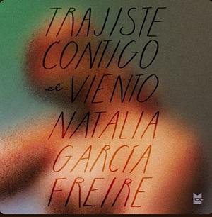 Trajiste contigo el viento by Natalia García Freire