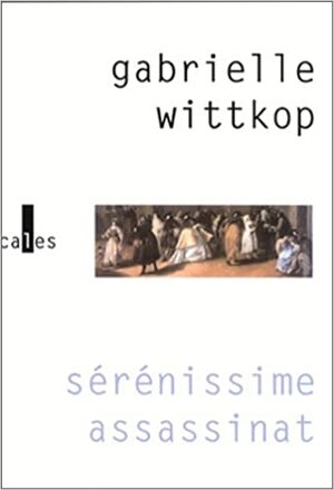 Sérénissime assassinat: roman by Gabrielle Wittkop-Ménardeau