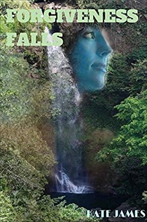 Forgiveness Falls by Kate James