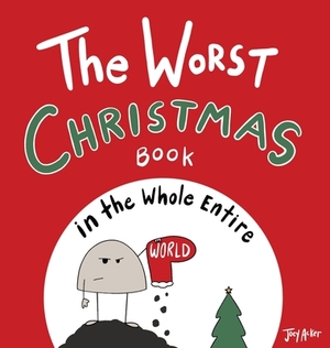 The Worst Christmas Book in the Whole Entire World by Joey Acker