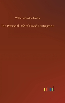 The Personal Life of David Livingstone by William Garden Blaikie