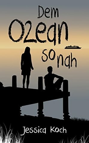 Dem Ozean so nah by Jessica Koch