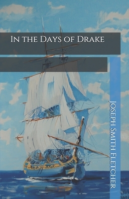 In the Days of Drake by Joseph Smith Fletcher