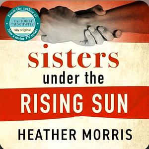 Sisters Under the Rising Sun by Heather Morris