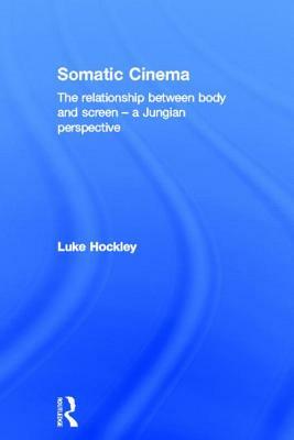 Somatic Cinema: The Relationship Between Body and Screen - A Jungian Perspective by Luke Hockley