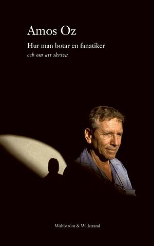 Hur man botar en fanatiker och om att skriva by Amos Oz, Paulo Geiger