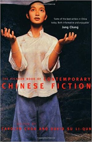 The Picador Book Of Contemporary Chinese Fiction by Carolyn Choa