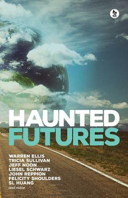 Haunted Futures: Tomorrow is Coming by Tricia Sullivan, Warren Ellis
