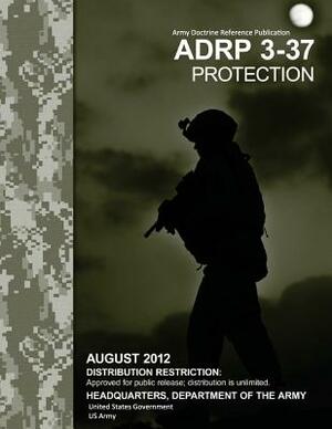 Army Doctrine Reference Publication ADRP 3-37 Protection August 2012 by United States Government Us Army