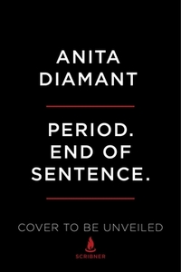 Period. End of Sentence.: A New Chapter in the Struggle for Menstrual Justice by Anita Diamant