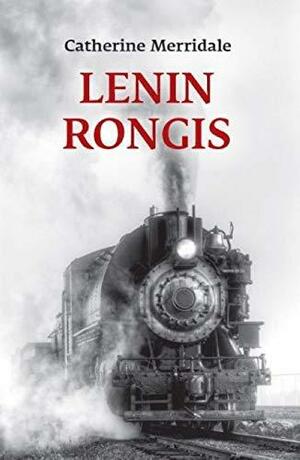 Lenin rongis by Catherine Merridale
