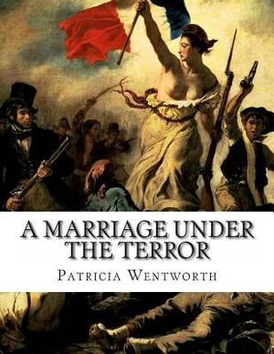 A Marriage Under the Terror by Patricia Wentworth