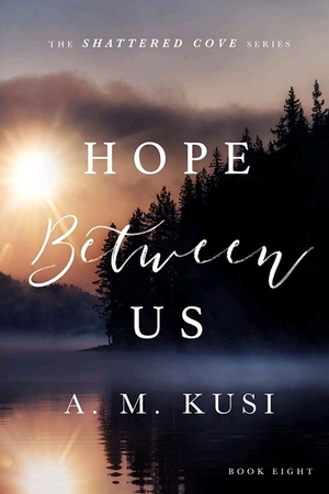 Hope Between Us by A.M. Kusi