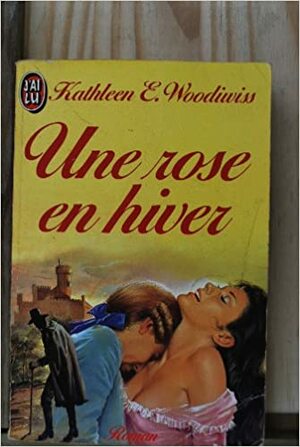 Une rose en hiver by Kathleen E. Woodiwiss