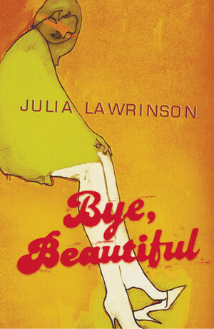 Bye, Beautiful by Julia Lawrinson
