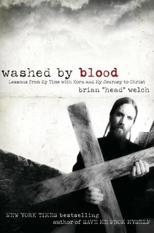 Washed by Blood: Lessons from My Time with Korn and My Journey to Christ by Brian Welch