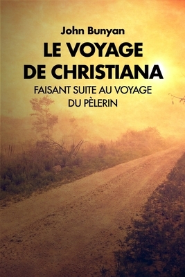 Le Voyage de Christiana: Faisant suite au voyage du Pèlerin by John Bunyan