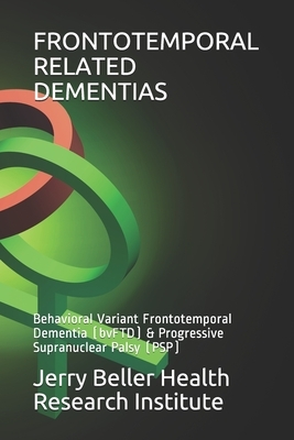 Frontotemporal Related Dementias: Behavioral Variant Frontotemporal Dementia (bvFTD) & Progressive Supranuclear Palsy (PSP) by Brain Research, Beller Health