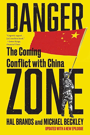 Danger Zone: The Coming Conflict with China by Mike Beckley, Hal Brands