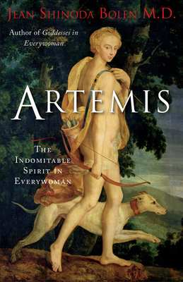 Artemis: The Indomitable Spirit in Everywoman by Jean Shinoda Bolen