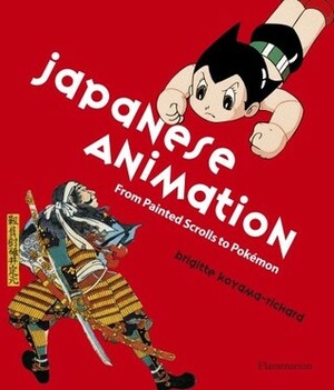 Japanese Animation: From Painted Scrolls to Pokemon by Brigitte Koyama-Richard