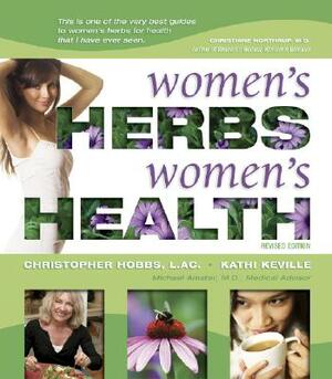 Women's Herbs, Women's Health by Kathi Keville, Christopher Hobbs