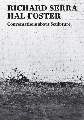 Conversations about Sculpture by Richard Serra, Hal Foster