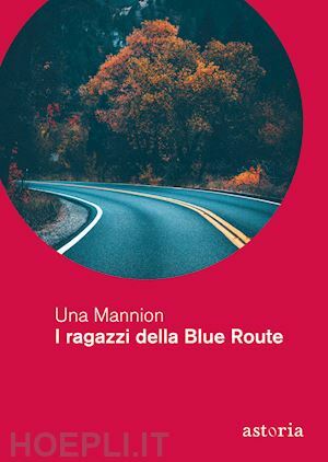 I ragazzi della Blue Route by Una Mannion