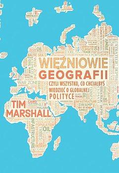 Więźniowie geografii czyli Wszystko, co chciałbyś wiedzieć o globalnej polityce by Tim Marshall