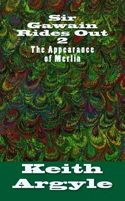 Sir Gawain Rides Out: The Appearance of Merlin by Keith Argyle