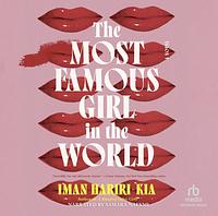 The Most Famous Girl in the World: A Novel by Iman Hariri-Kia